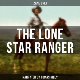 Hörbuch The Lone Star Ranger  - Autor Zane Grey   - gelesen von Lawrence Skinner