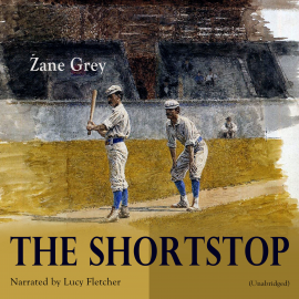 Hörbuch The Shortstop  - Autor Zane Grey   - gelesen von Lucy Fletcher