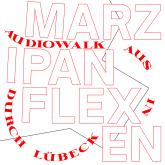 Marzipanflexen - Ein Audiowalk aus/in/durch Lübeck (Ungekürzt)