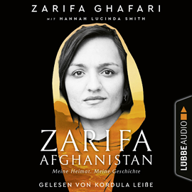Hörbuch Zarifa - Afghanistan - Meine Heimat. Meine Geschichte (Ungekürzt)  - Autor Zarifa Ghafari   - gelesen von Kordula Leiße