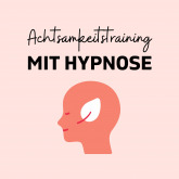 Achtsamkeitstraining mit Hypnose