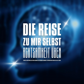 Hörbuch DIE REISE ZU MIR SELBST - ACHTSAMKEIT ÜBEN, INNEHALTEN, BEWUSSTER LEBEN  - Autor ZENtrum für Achtsamkeit   - gelesen von ZENtrum für Achtsamkeit