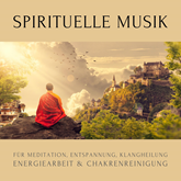 Spirituelle Musik für Meditation, Entspannung, Klangheilung, Energiearbeit & Chakrenreinigung