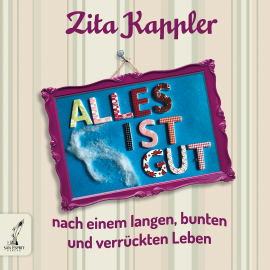 Hörbuch ALLES IST GUT  - Autor Zita Kappler   - gelesen von Schauspielergruppe