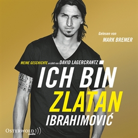 Hörbuch Ich bin Zlatan Ibrahimovic - Meine Geschichte  - Autor Zlatan Ibrahimovic   - gelesen von Mark Bremer