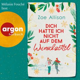 Hörbuch Dich hatte ich nicht auf dem Wunschzettel (Ungekürzte Lesung)  - Autor Zoe Allison   - gelesen von Mélanie Fouché