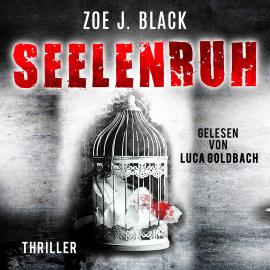 Hörbuch Seelenruh - Künzel & Lobenstein-Thriller, Band 11 (ungekürzt)  - Autor Zoe J. Black   - gelesen von Luca Goldbach