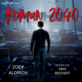 Hörbuch Roman 2040  - Autor Zoey Aldrich   - gelesen von Max Reichert