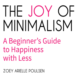 Hörbuch The Joy of Minimalism  - Autor Zoey Arielle Poulsen   - gelesen von Stacy Gonzalez