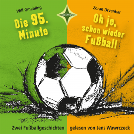 Hörbuch Die 95. Minute & Oh je, schon wieder Fußball  - Autor Zoran Drvenkar   - gelesen von Jens Wawrczeck