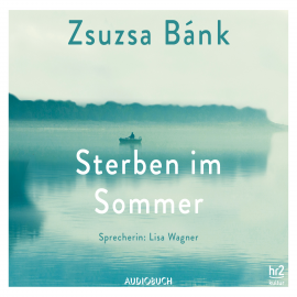 Hörbuch Sterben im Sommer (ungekürzt)  - Autor Zsuzsa Bánk   - gelesen von Lisa Wagner