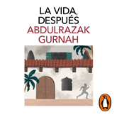 Audiolibro La vida, después  - autor Abdulrazak Gurnah   - Lee Rafael King