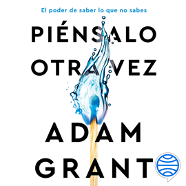Audiolibro Piénsalo otra vez  - autor Adam Grant   - Lee Carlos Javier Mendez Barrera