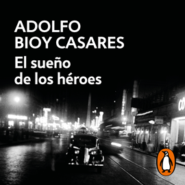 Audiolibro El sueño de los héroes  - autor Adolfo Bioy Casares   - Lee Andrés Neuman