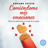 Audiolibro Comiéndome mis emociones  - autor Adriana Esteva   - Lee Alma Cavazos