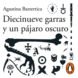 Audiolibro Diecinueve garras y un pájaro oscuro  - autor Agustina Bazterrica   - Lee Karin Zavala