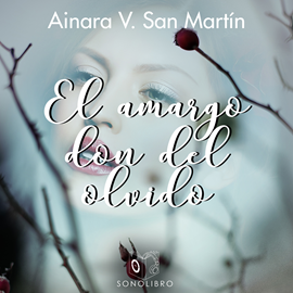 Audiolibro El amargo don del olvido  - autor Ainara V. San Martín   - Lee Eva Coll