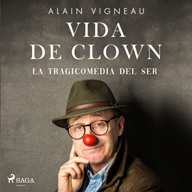 Audiolibro Vida de clown. La tragicomedia del ser  - autor Alain Vigneau   - Lee Alain Vigneau
