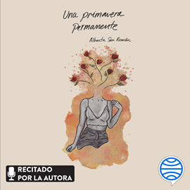Audiolibro Una primavera permanente  - autor Albanta San Román   - Lee Albanta San Román