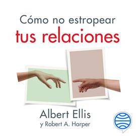 como no estropear tus relaciones planeta duze - Cómo no estropear tus relaciones - Albert Ellis