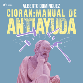 Audiolibro Cioran: Manual de antiayuda  - autor Alberto Domínguez   - Lee Richard del Olmo