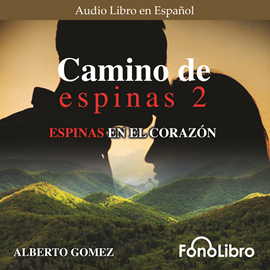 Audiolibro Camino de Espinas 2 - Espinas en el Corazón  - autor Alberto Gómez   - Lee José Duarte