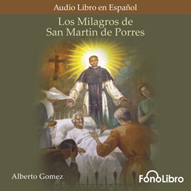 Audiolibro Los Milagros de San Martin de Porres  - autor Alberto Gómez   - Lee José Duarte