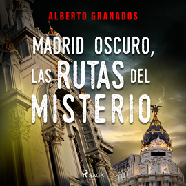 Audiolibro Madrid Oscuro, las rutas del misterio  - autor Alberto Granados Martinez   - Lee Jose Luis Espina