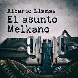 Audiolibro El asunto Melkano  - autor Alberto Llamas   - Lee Pablo Lopín