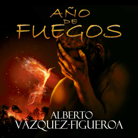 Audiolibro Año de fuegos  - autor Alberto Vázquez-Figueroa   - Lee Carlos Olalla
