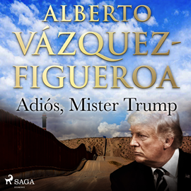 Audiolibro Adiós, Mister Trump  - autor Alberto Vázquez Figueroa   - Lee Chema Agullo
