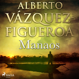 Audiolibro Manaos  - autor Alberto Vázquez Figueroa   - Lee Juan Manuel Martínez
