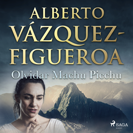 Audiolibro Olvidar Machu Picchu  - autor Alberto Vázquez Figueroa   - Lee Jorge González
