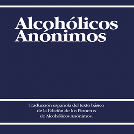 Audiolibro Alcoholicos Anonimos [Alcoholics Anonymous]  - autor Alcoholicos Anonimos Internacional   - Lee Marcelo Russo - acento latino