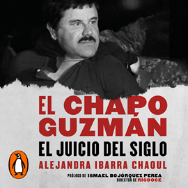 Audiolibro El Chapo Guzmán: el juicio del siglo  - autor Alejandra Ibarra   - Lee Martha Escobar