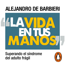 Audiolibro La vida en tus manos  - autor Alejandro De Barbieri   - Lee Alejandro De Barbieri
