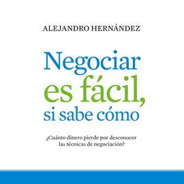 Audiolibro Negociar es facil, si sabe como  - autor Alejandro Hernández   - Lee Toni Corvillo