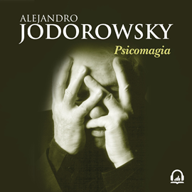 Audiolibro Psicomagia  - autor Alejandro Jodorowsky   - Lee Ricardo Correa