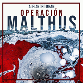 Audiolibro Operación Malthus - dramatizado  - autor Alejandro Khan   - Lee Pablo Lopez