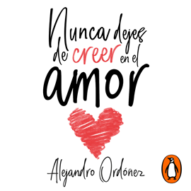 Audiolibro Nunca dejes de creer en el amor  - autor Alejandro Ordóñez   - Lee Alejandro Ordóñez