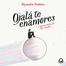 Audiolibro Ojalá te enamores  - autor Alejandro Ordóñez   - Lee Alejandro Ordóñez