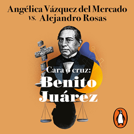 Audiolibro Cara o cruz: Benito Juárez  - autor Alejandro Rosas;Angélica Vázquez del Mercado   - Lee Equipo de actores