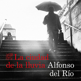 Audiolibro La ciudad de la lluvia  - autor Alfonso del Río   - Lee Xavier Fernández