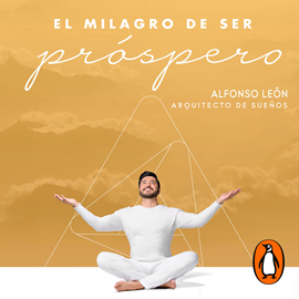 Audiolibro El milagro de ser próspero  - autor Alfonso León   - Lee Alfonso León