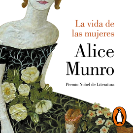 Audiolibro La vida de las mujeres  - autor Alice Munro   - Lee Sol de la Barreda