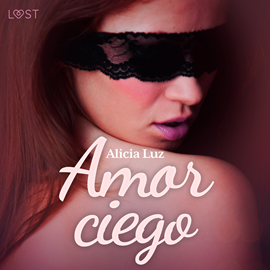 Audiolibro Amor ciego - un relato corto erótico  - autor Alicia Luz   - Lee Rafael Rojas