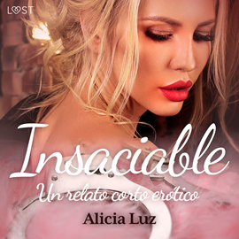 Audiolibro Insaciable - un relato corto erótico  - autor Alicia Luz   - Lee Rafael Rojas