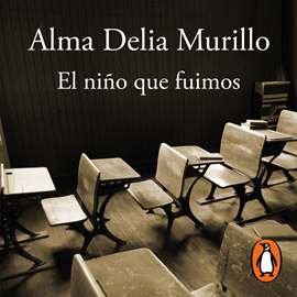 Audiolibro El niño que fuimos  - autor Alma Delia Murillo   - Lee Alma Delia Murillo