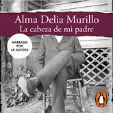 Audiolibro La cabeza de mi padre  - autor Alma Delia Murillo   - Lee Alma Delia Murillo
