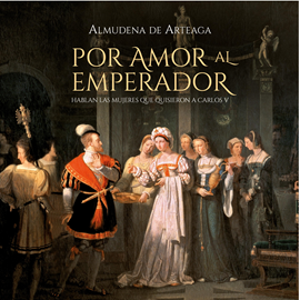 Audiolibro Por amor al Emperador  - autor Almudena de Arteaga   - Lee Graciela Oliveira